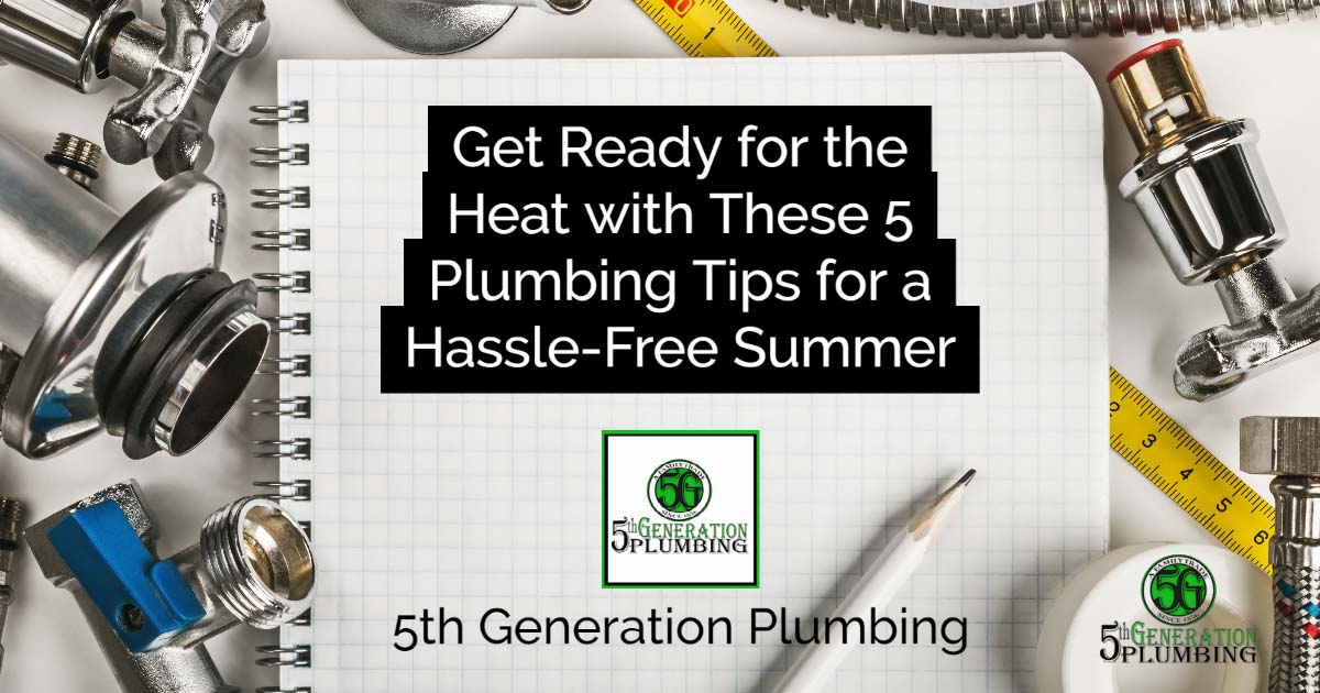 get ready for the heat with these 5 plumbing tips for a hassle free summer