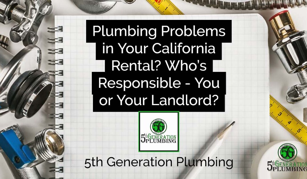 Plumbing Problems in Your California Rental? Who’s Responsible – You or Your Landlord?