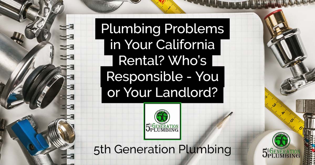 plumbing problems in your california rental who's responsible you or your landlord